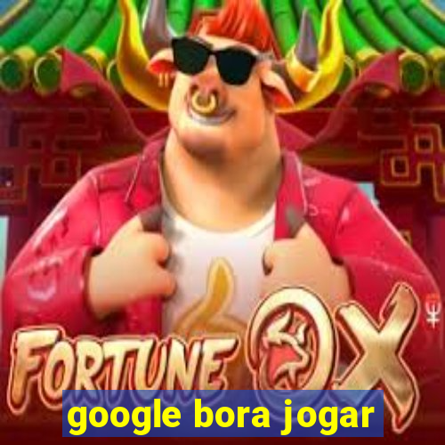 google bora jogar